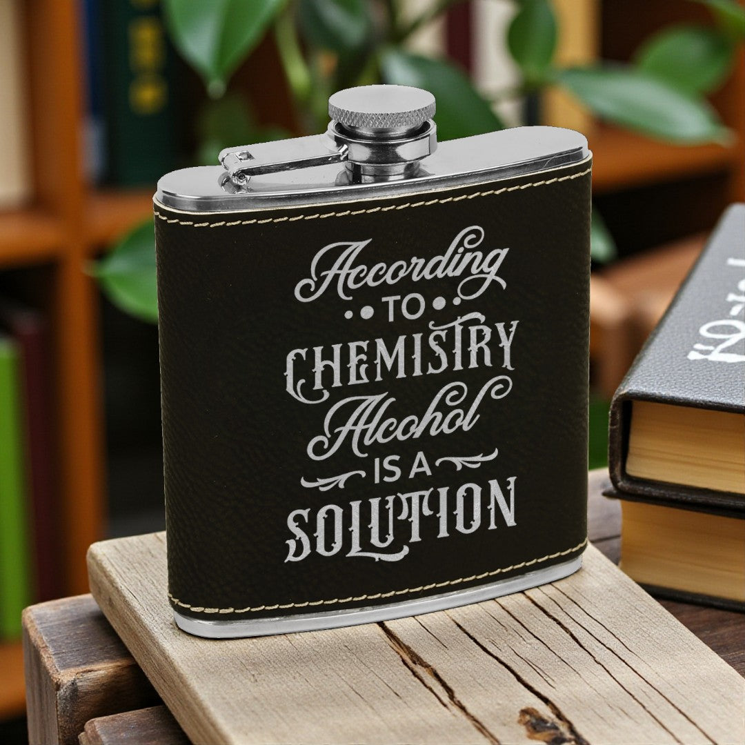 “According to Chemistry Alcohol Is a Solution” Engraved Leatherette Flask – 6oz Stainless Steel