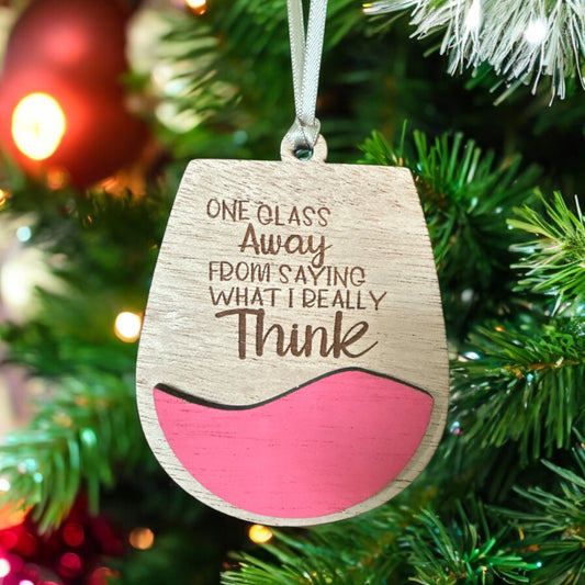 One Glass Away from Saying What I Really Think Handmade Ornament