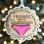 Friends Are Like Underwear Handmade Ornament