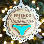 Friends Are Like Underwear Handmade Ornament