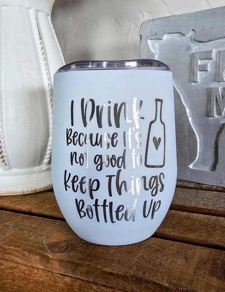 “I Drink Because It’s Not Good to Keep Things Bottled Up” Engraved Wine Tumbler