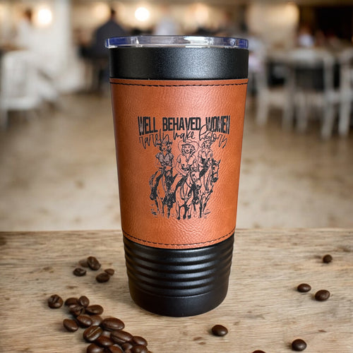 "Well-Behaved Women Rarely Make History" Western Tumbler
