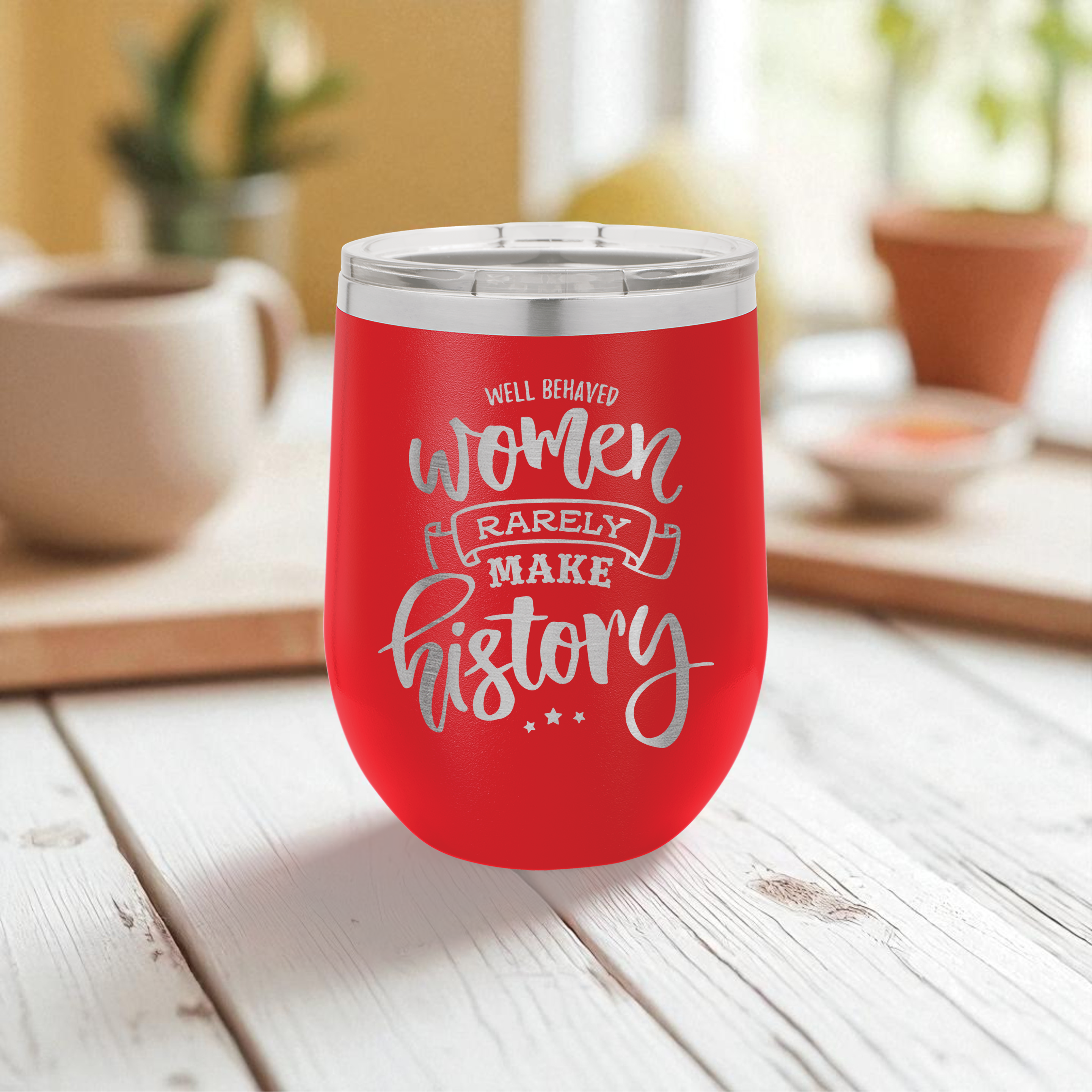 “Well Behaved Women Rarely Make History” Engraved Wine Tumbler