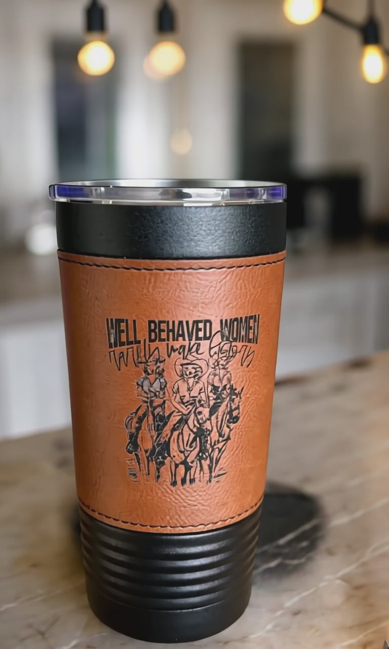 "Well-Behaved Women Rarely Make History" Western Tumbler