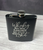 Engraved Flask – “Whiskey May Not Be the Answer” | Matte Black Stainless Steel